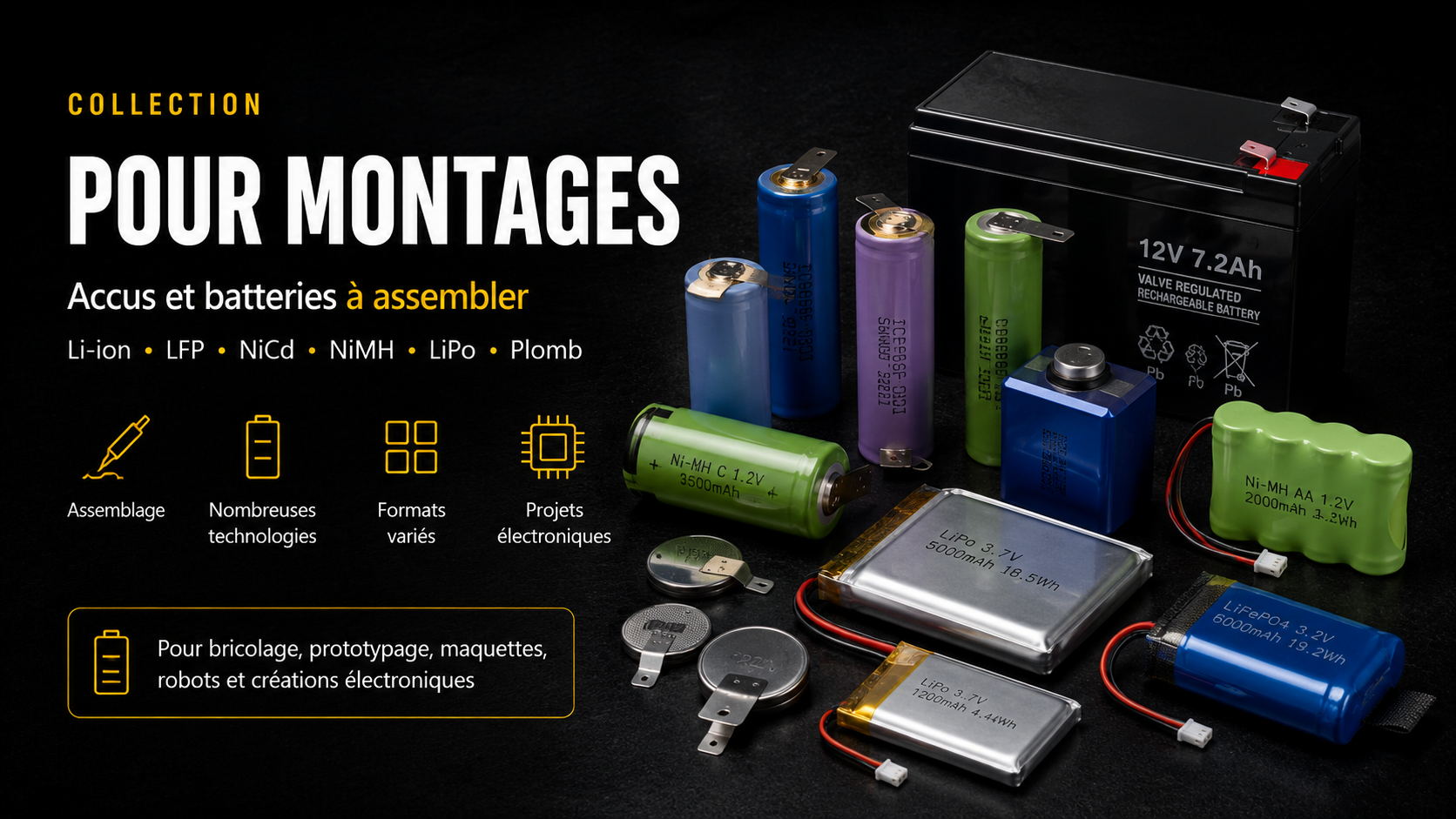 Batteries et accumulateurs pour montages électroniques avec pattes à souder Li-Ion LiFePO4 NiMH Ni-Cd Li-Po